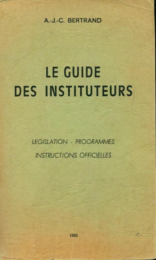 Livrenpoche : Le guide des instituteurs. Législation, programmes, instructions officielles - Arthur Jean-Claude Bertrand - Livre
