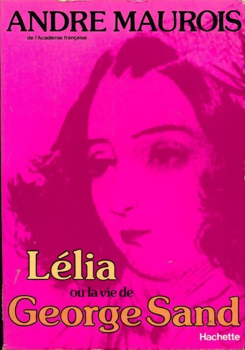 Lélia ou la vie de George Sand - André Maurois - Livre