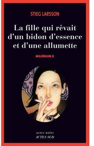 Millenium Tome II : La fille qui rêvait d'un bidon d'essence et d'une allumette - Stieg Larsson -  Actes noirs - Livre