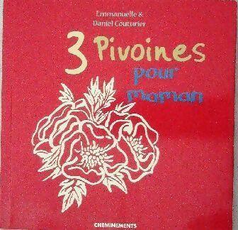 Livrenpoche : Trois pivoines pour maman - Daniel Couturier - Livre