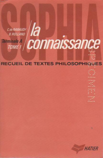 Livrenpoche : Sophia recueil de textes philosophiques Terminale A Tome I : La connaissance - Christian De Rabaudy - Livre