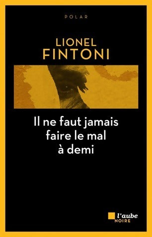 Livrenpoche : Il ne faut jamais faire le mal à demi - Lionel Fintoni - Livre