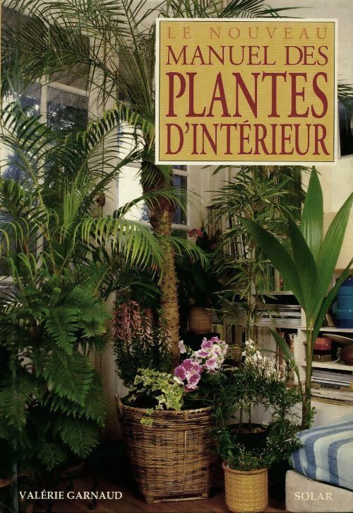 Livrenpoche : Le nouveau manuel des plantes d'intérieur - Valérie Garnaud-d'Ersu - Livre