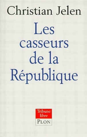 Livrenpoche : Les casseurs de la République - Christian Jelen - Livre