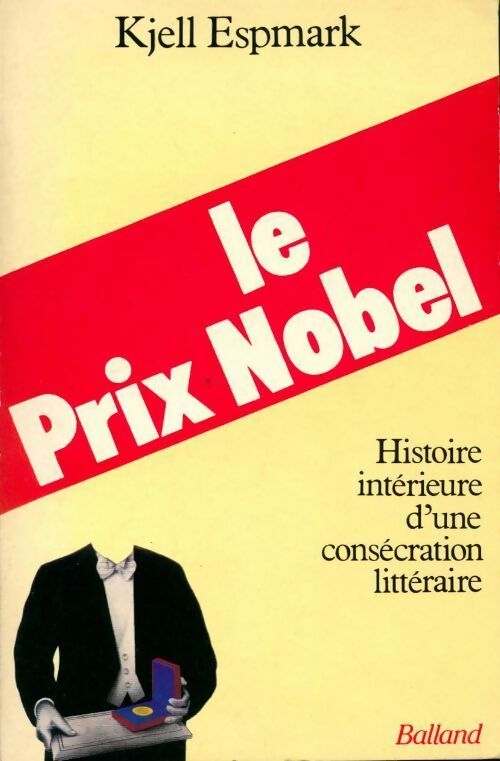 Livrenpoche : Le prix Nobel. Histoire intérieure d'une consécration littéraire - Kjell Espmark - Livre