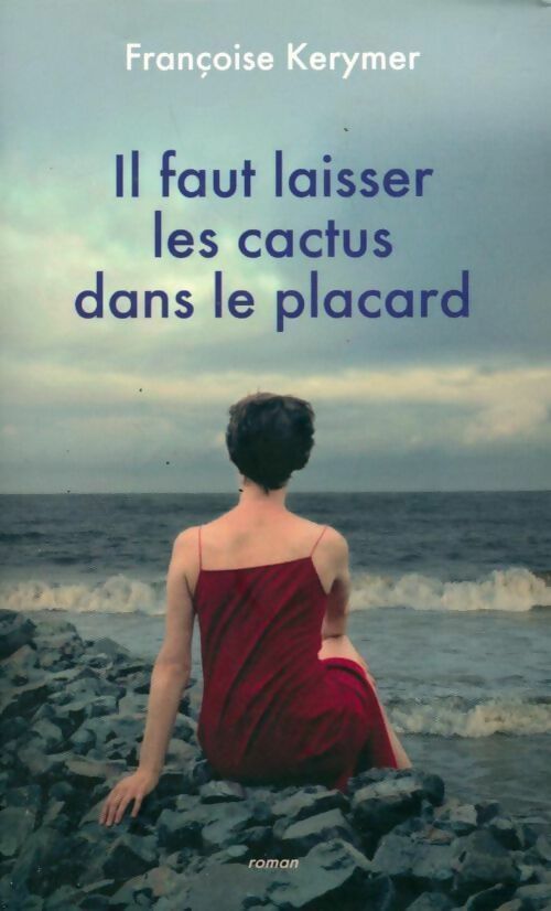 Livrenpoche : Il faut laisser les cactus dans le placard - Françoise Kerymer - Livre