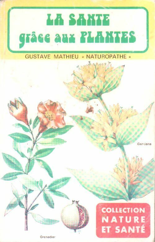 Livrenpoche : La santé grâce aux plantes - Gustave Mathieu - Livre