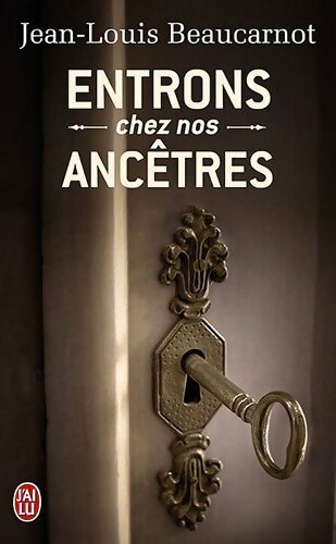 Livrenpoche : Entrons chez nos ancêtres. L'étonnante quête de notre héritage perdu - Jean-Louis Beaucarnot - Livre