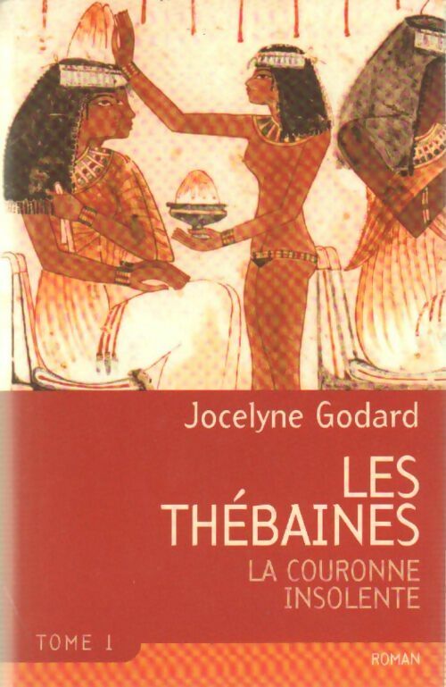 Livrenpoche : Les Thébaines Tome I : La couronne insolente - Jocelyne Godard - Livre