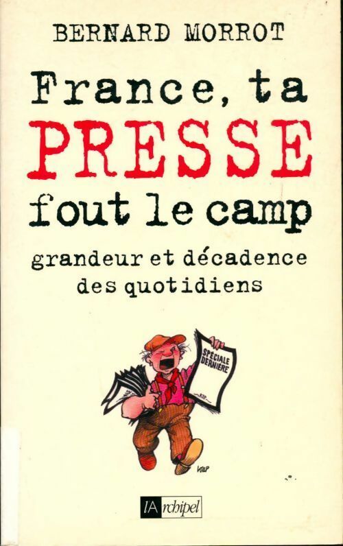Livrenpoche : France, ta presse fout le camp. Grandeur et décadence des quotidiens - Bernard Morrot - Livre