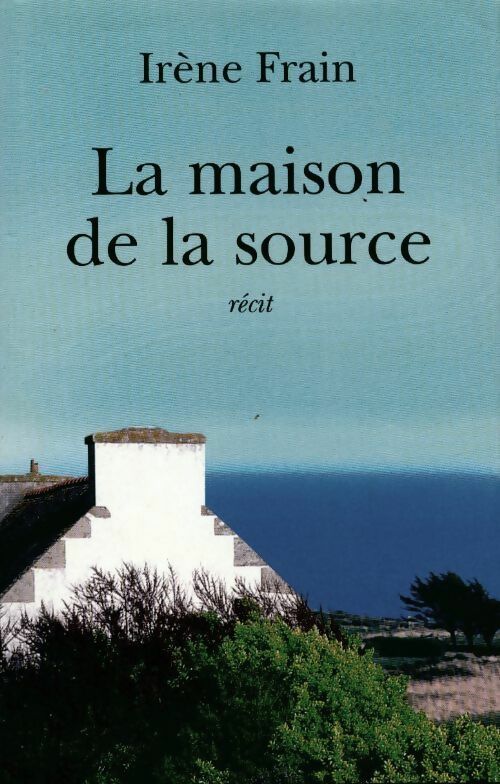 Livrenpoche : La maison de la source - Irène Frain - Livre