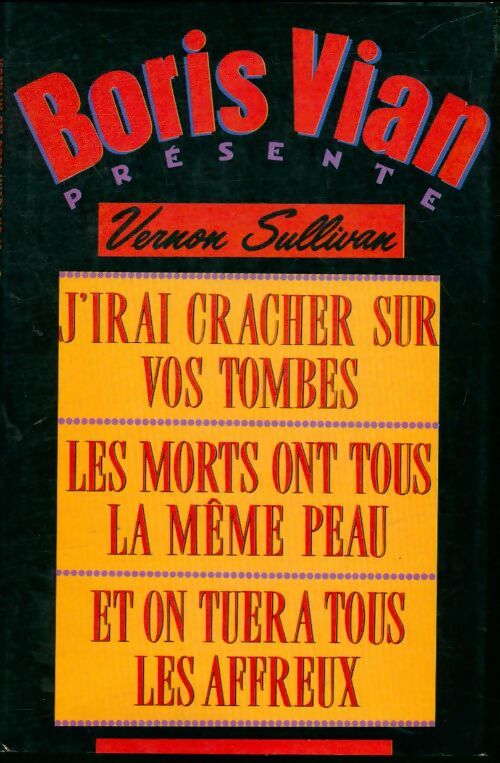J'irai cracher sur vos tombes / Les morts ont tous la même peau / Et on tuera tous les affreux - Boris Vian - Livre