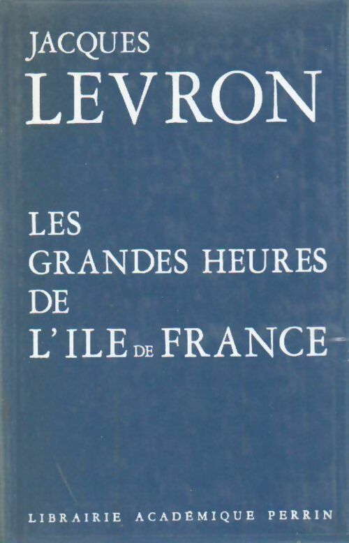 Livrenpoche : Les grandes heures de l'île de France - Jacques Levron - Livre
