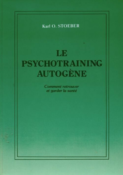 Livrenpoche : Le psychotraining autogène. Comment retrouver et garder la santé - Karl O. Stoeber - Livre