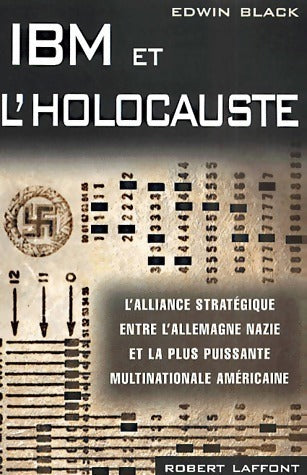 IBM et l'holocauste. L'alliance stratégique entre l'Allemagne nazie et la plus puissante multinationale américaine - Edwin Black - Livre