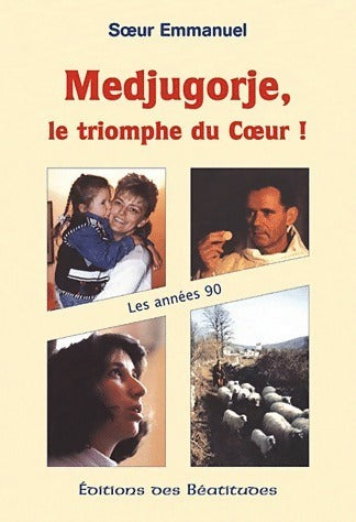 Livrenpoche : Medjugorje, le triomphe du coeur ! Les années 90 - Soeur Emmanuelle - Livre