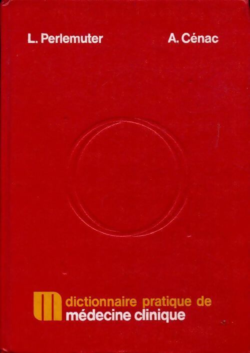 Livrenpoche : Dictionnaire pratique de médecine clinique - A. Cenac, Léon Perlemuter - Livre