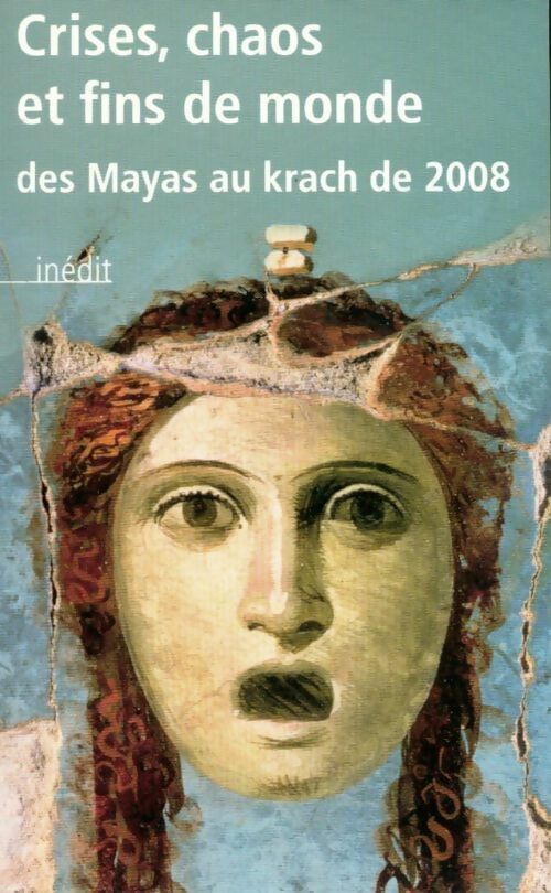 Livrenpoche : Crises, chaos et fins de monde. Des Mayas au krach de 2008 - Collectif - Livre