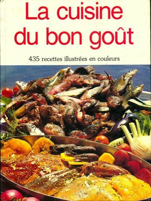 Livrenpoche : La cuisine du bon goût. 435 recettes illustrées en couleurs - Collectif - Livre