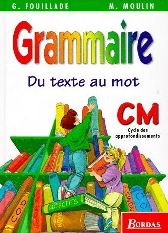 Livrenpoche : Grammaire CM. Du texte au mot - G. Fouillade, M. Moulin - Livre