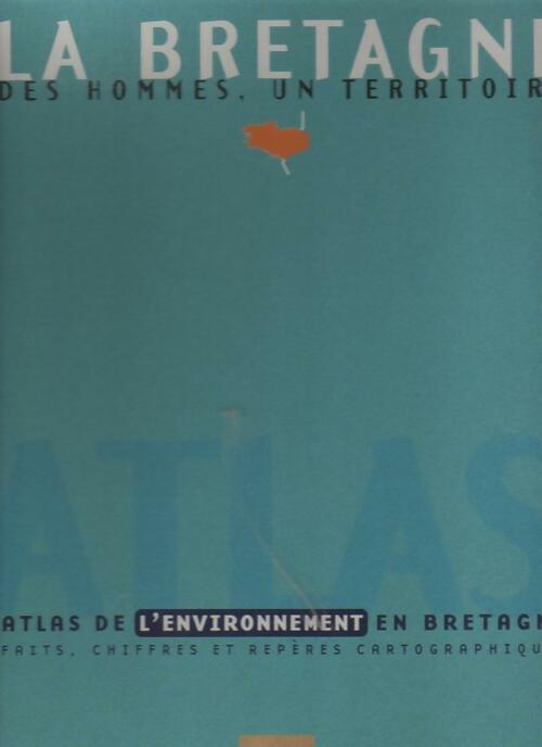 Livrenpoche : La Bretagne .Des hommes, un territoire. Atlas de l'environnement - Collectif - Livre