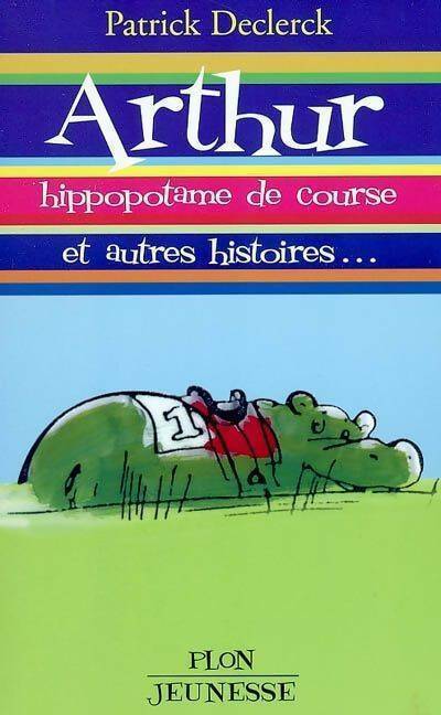 Livrenpoche : Arthur hippopotame de course et autres histoires - Patrick Declerck - Livre