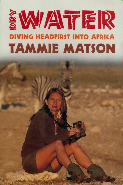 Livrenpoche : Dry water. Diving headfirst into africa - Tammie Matson - Livre