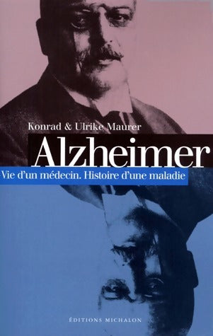 Alzheimer. Vie d'un médecin, histoire d'une maladie - Ulrike Maurer, Konrad Maurer - Livre