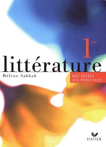 Livrenpoche : Littérature 1ère. Des textes aux séquences - Hélène Sabbah - Livre