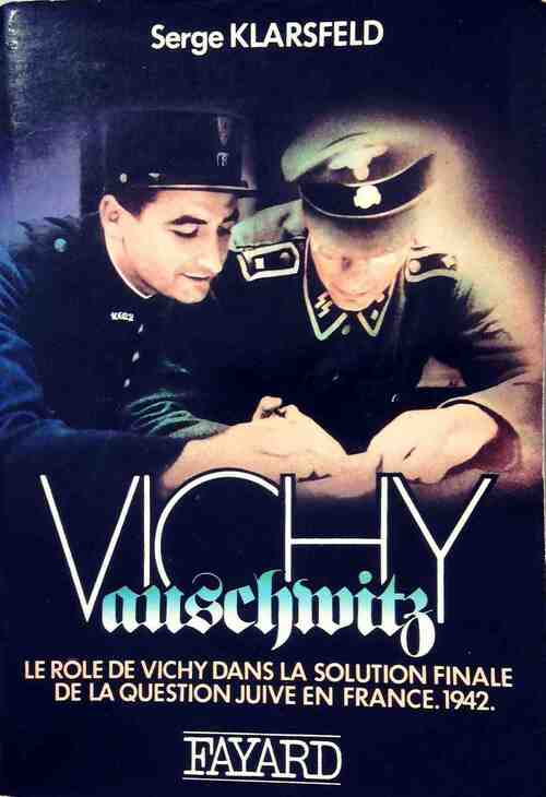 Livrenpoche : Vichy-Auschwitz. Le rôle de vichy dans la solution finale de la question juive en France. 1942 - Serge - Livre