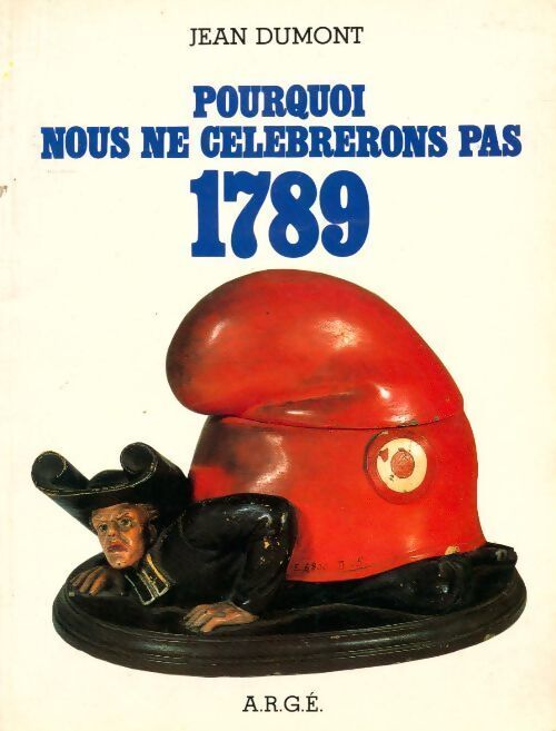 Pourquoi nous ne célébrerons pas 1789 - Jean Dumont - Livre