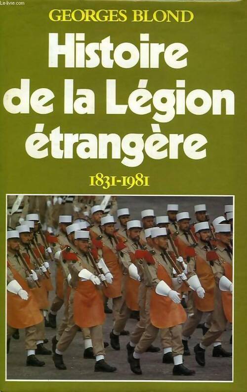 Livrenpoche : Histoire de la légion étrangère (1831-1981) - Georges Blond - Livre