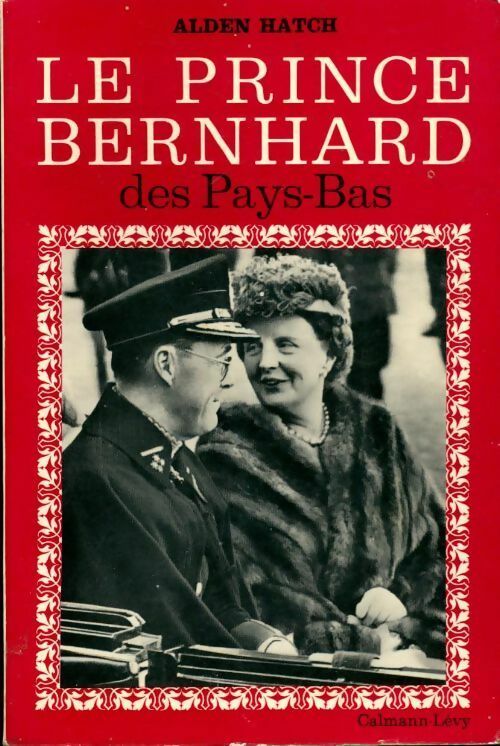 Livrenpoche : Le prince Bernhard des Pays-Bas - Alden Hatch - Livre