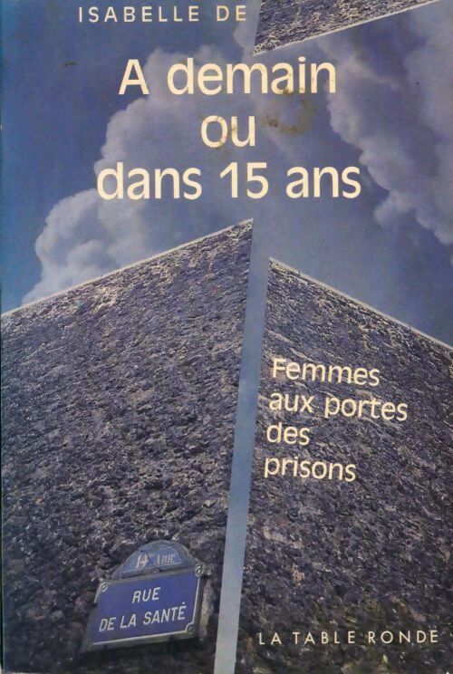 A demain ou dans 15 ans. Femmes aux portes des prisons - Isabelle De - Livre