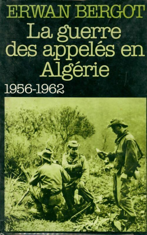 Livrenpoche : La guerre des appelés en Algérie (1956-1962) - Erwan Bergot - Livre