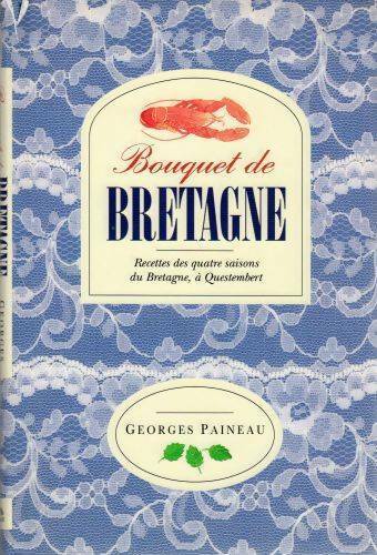 Livrenpoche : Bouquet de Bretagne. Recettes des quatre saisons de Bretagne à Questembert - Georges Paineau - Livre