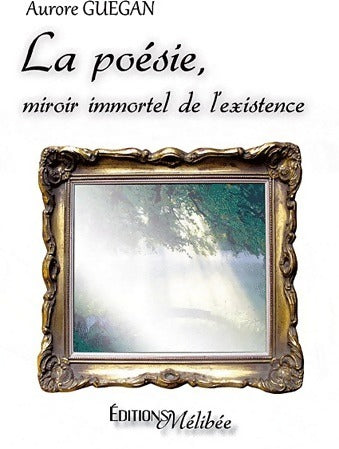 Livrenpoche : La poésie, miroir immortel de l'existence - Aurore Guegan - Livre