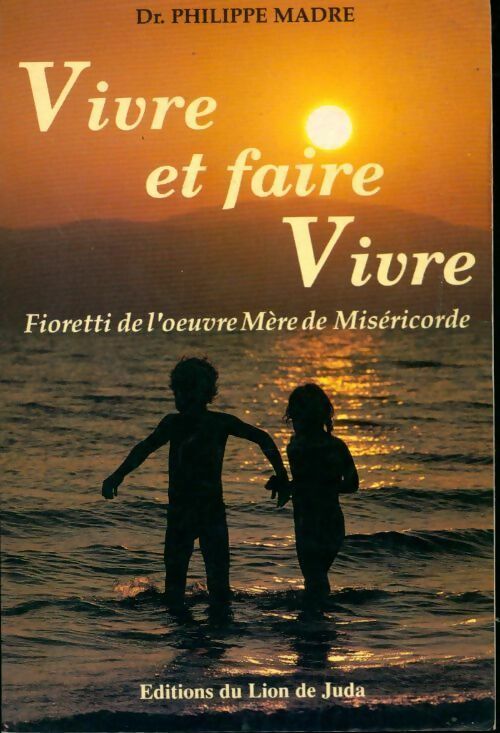 Livrenpoche : Vivre et faire vivre. Fioretti de l'oeuvre mère de miséricorde - Philippe Madre - Livre
