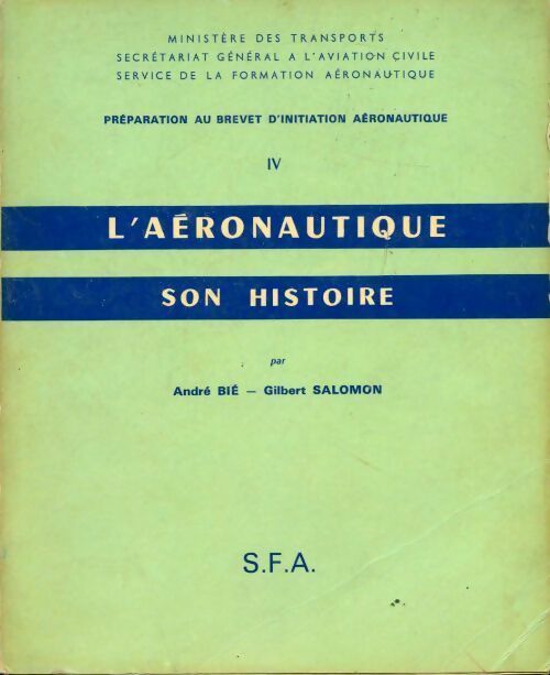 Livrenpoche : Préparation au brevet d initiation aéronautique Tome IV : L'aéronautique son histoire - André Bié, Gilbert Salomon - Livre