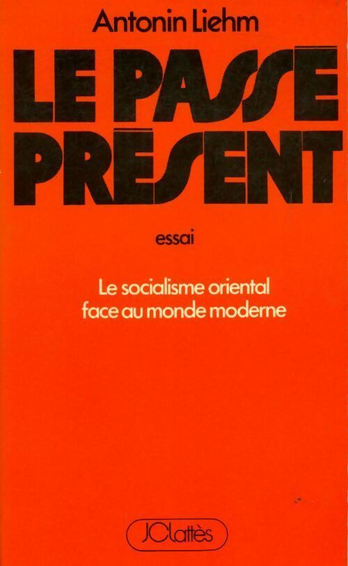 Livrenpoche : Le passé présent. Essai le socialisme oriental face au monde moderne - Antonin Liehm - Livre