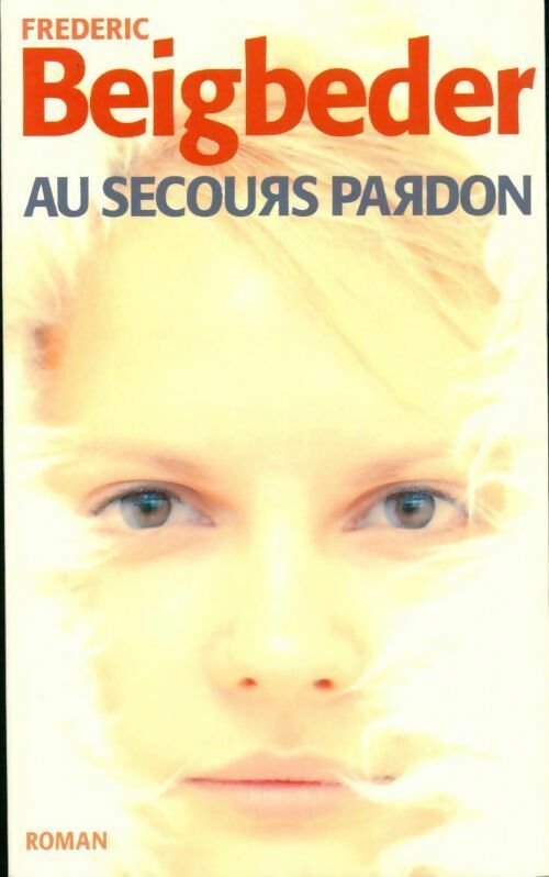 Au secours pardon - Frédéric Beigbeder - Livre