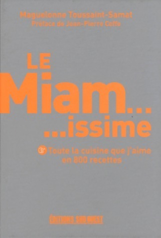 Livrenpoche : Le miam. Issime. Toute la cuisine que j'aime en 800 recettes - Maguelonne Toussaint-Samat - Livre