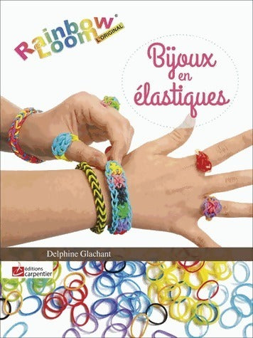 Livrenpoche : Bijoux en élastiques. Rainbow loom - Delphine Glachant - Livre
