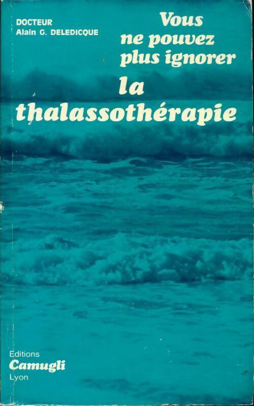 Livrenpoche : Vous ne pouvez plus ignorer la thalassothérapie - Alain G. Deledicque - Livre