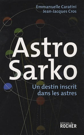 Livrenpoche : Astro Sarko - Emmanuelle Caratini, Jean-Jacques Cros - Livre