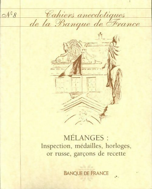 Livrenpoche : Cahiers anecdotiques de la banque de France N°8 : Mélanges. Inspection, médailles, horloges, or russe, garçons de recette - Collectif - Livre