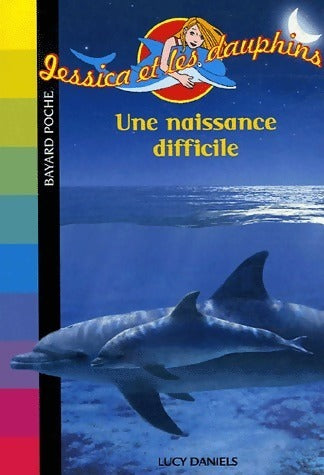 Jessica et les dauphins Tome IV : Une naissance difficile - Lucy Daniels - Livre