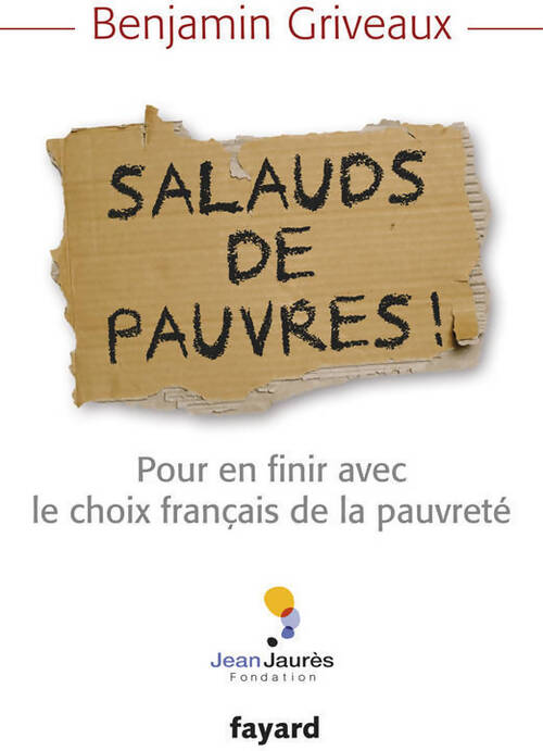 Livrenpoche : Salauds de pauvres ! Pour en finir avec le choix français de la pauvreté - Benjamin Griveaux - Livre
