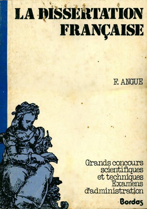 Livrenpoche : La dissertation française. Grands concours scientifiques et techniques et examens d'administration - F Angué - Livre