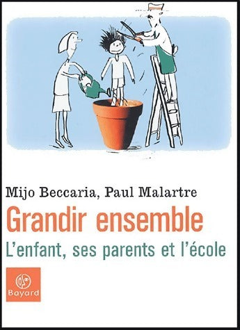 Livrenpoche : Grandir ensemble. L'enfant, ses parents et l'école - Mijo Beccaria, Paul Malartre - Livre